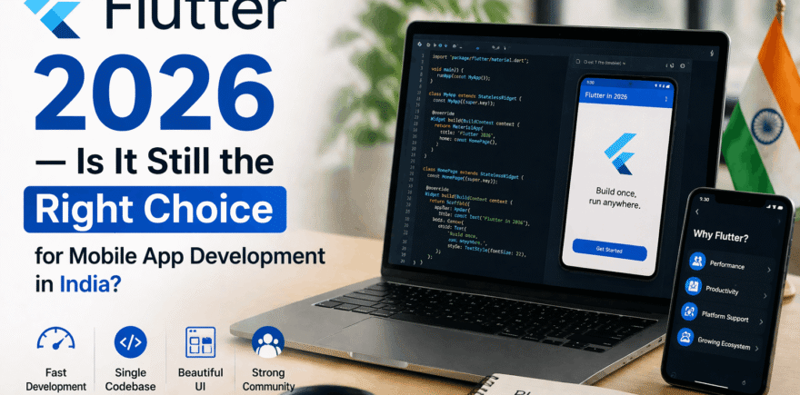Flutter in 2026 — Is It Still the Right Choice for Mobile App Development in India